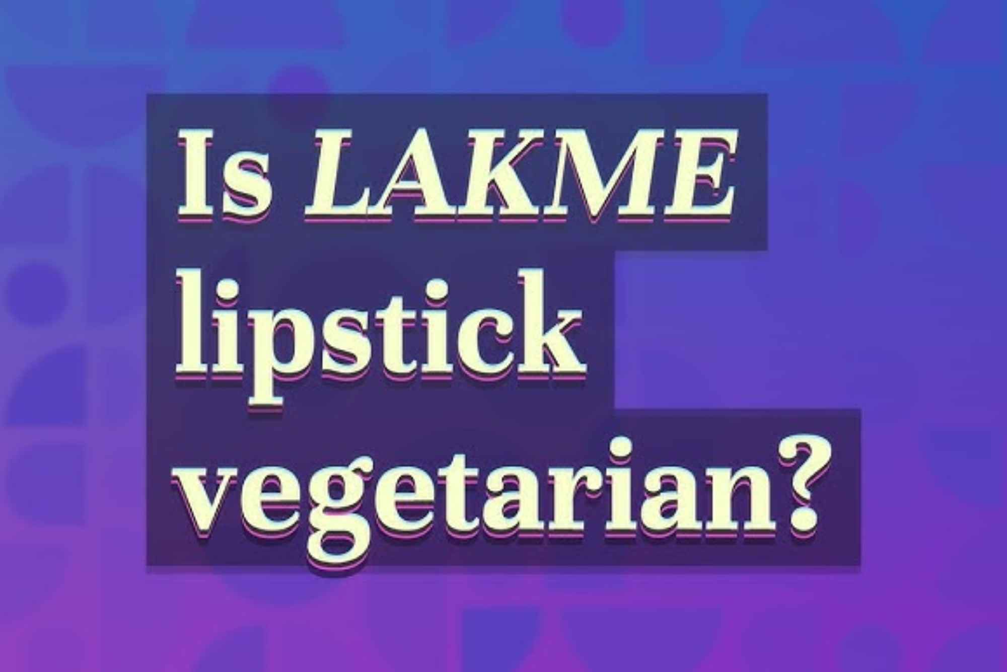Is Lakme Lipstick Vegetarian